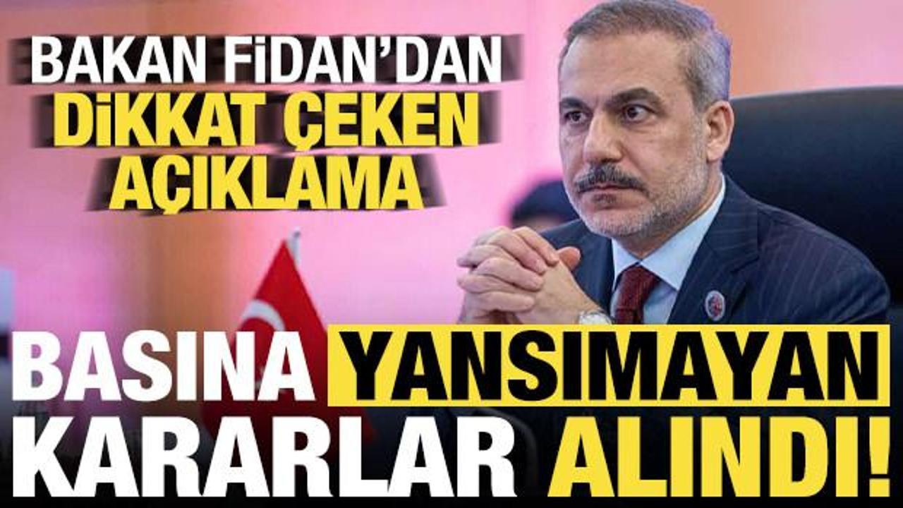 Son dakika... Bakan Fidan duyurdu: Basına yansımayan kararlar alındı!