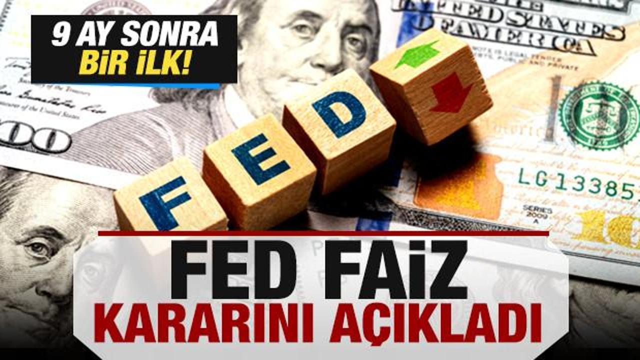 Son dakika: Fed, faiz kararını açıkladı! 9 ay sonra bir ilk