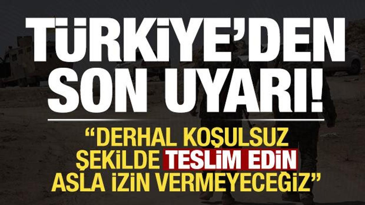 Son dakika: T&uuml;rkiye'den YPG/SDG'ye son uyarı: Derhal koşulsuz şekilde teslim edin...