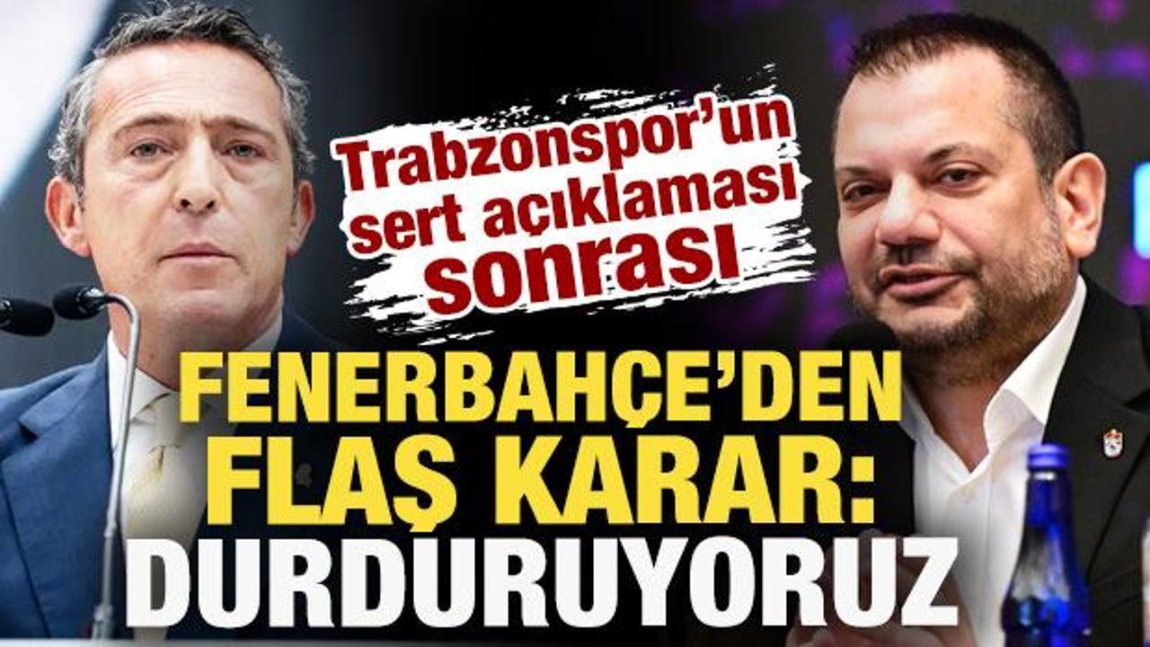 Trabzonspor'un sert a&ccedil;ıklaması sonrası Fenerbah&ccedil;e'den flaş karar: Durduruyoruz