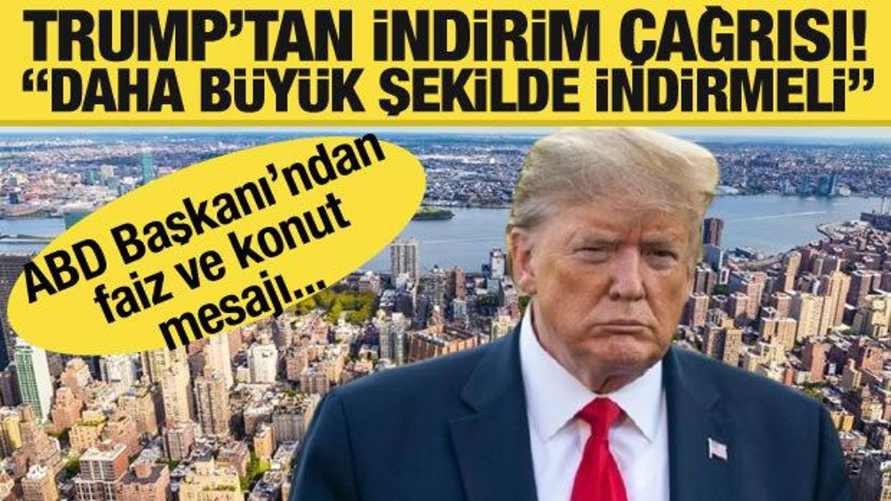Trump'tan faiz indirimi çağrısı!