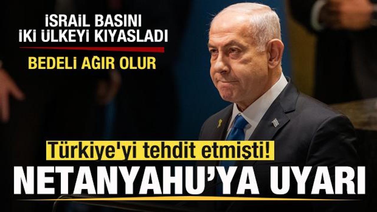 Türkiye'yi tehdit etmişti! Netanyahu'ya uyarı! İsrail basını kıyasladı: Bedeli ağır olur