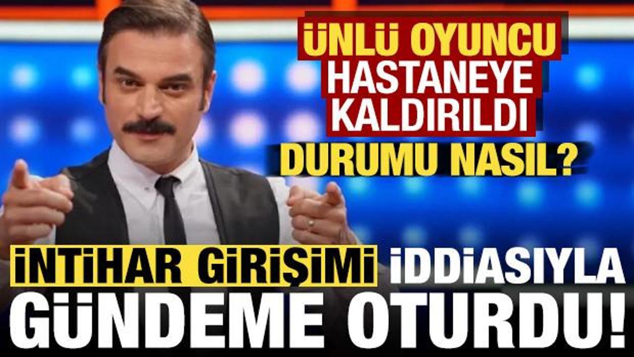 Ünlü oyuncu Ufuk Özkan intihar mı etti? Hastaneye kaldırıldı, sağlık durumu nasıl?