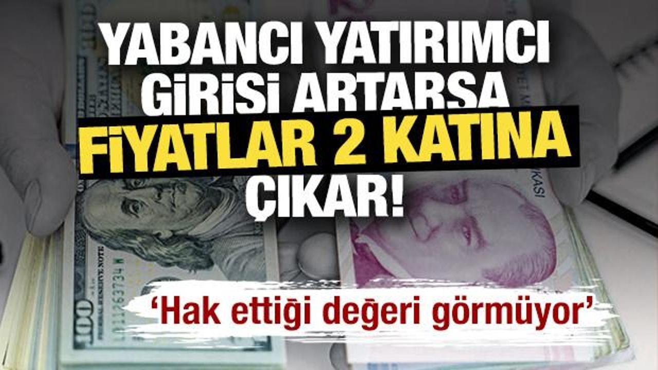 Yabancı yatırımcı girişi artarsa fiyatlar 2 katına çıkar! 'Hak ettiği değeri görmüyor'