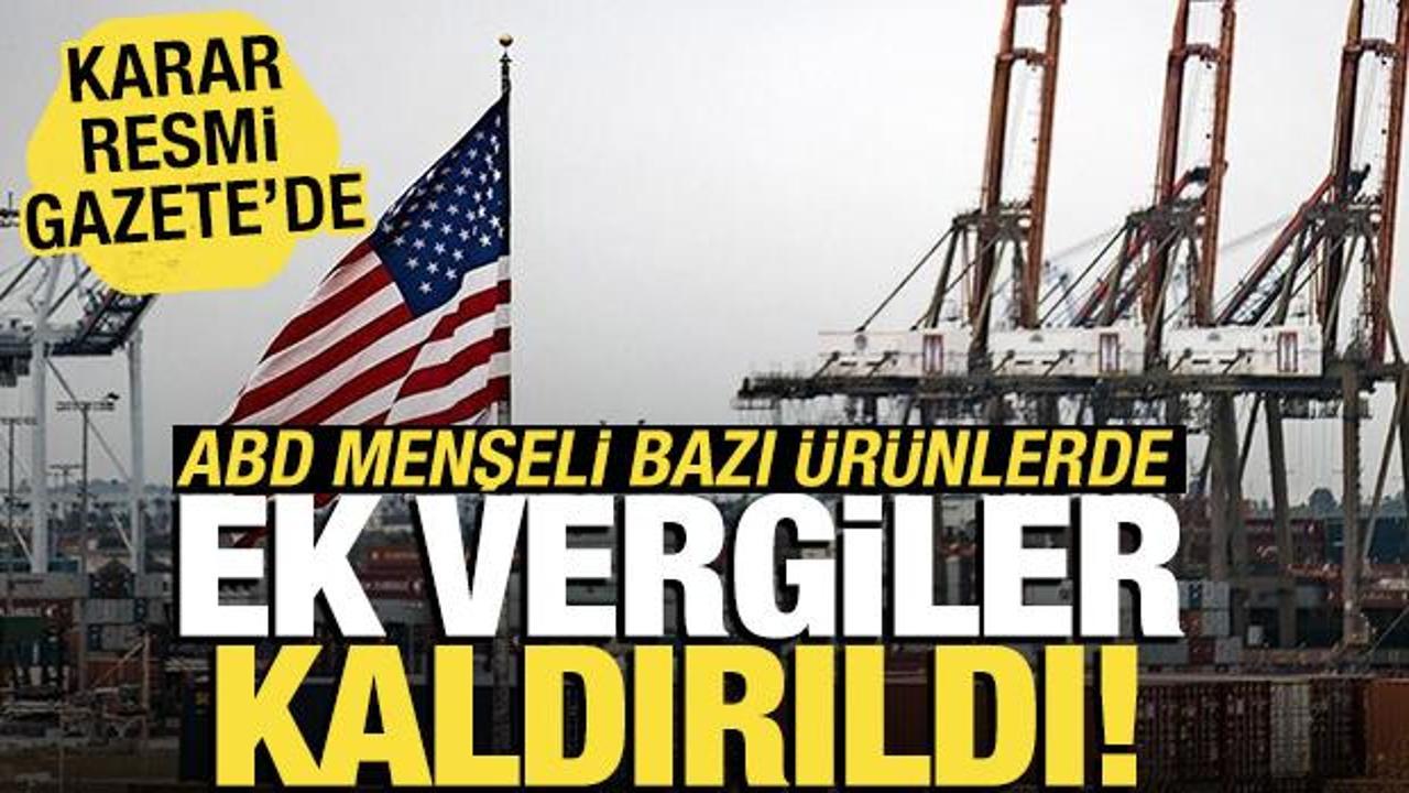 ABD menşeli &uuml;r&uuml;nlere ek mali y&uuml;k&uuml;ml&uuml;l&uuml;k uygulaması kaldırıldı