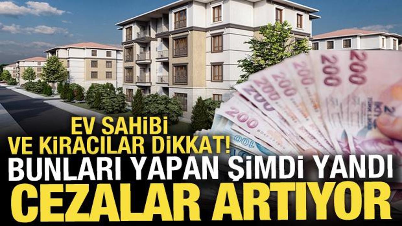 Apartmanda yaşayan kiracı ve ev sahipleri dikkat! Yeni yılda cezalar artıyor