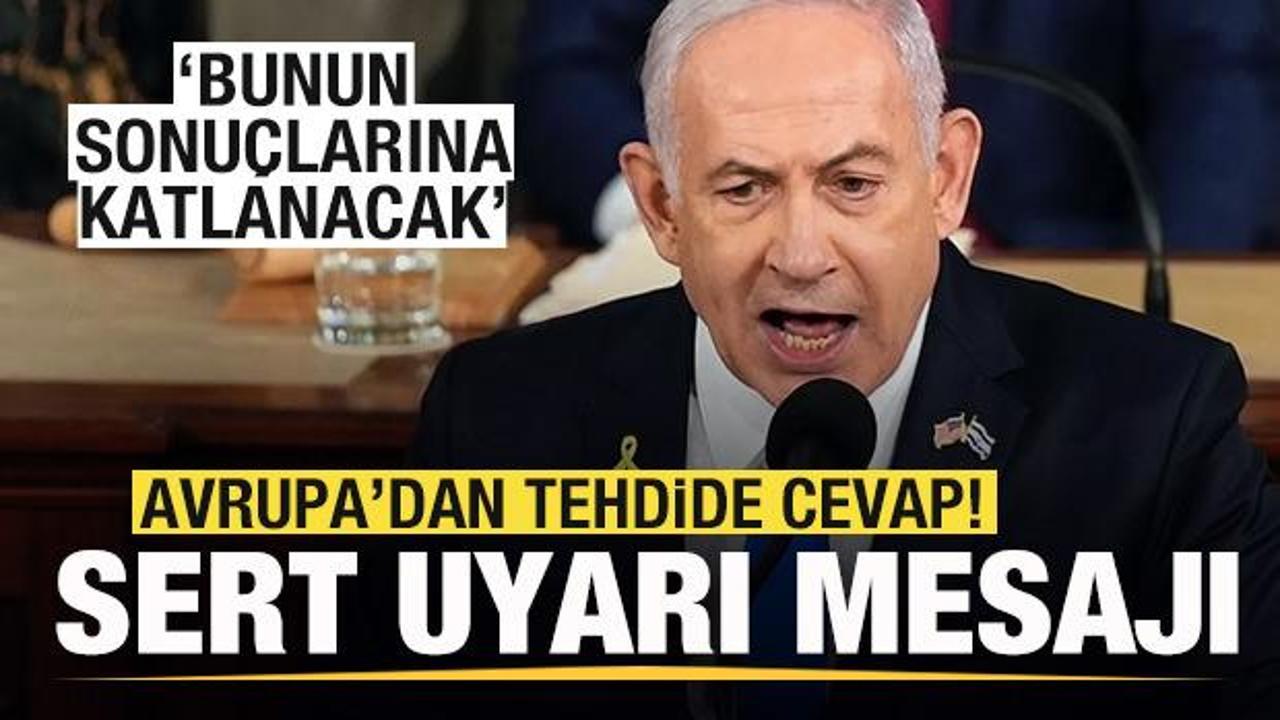 Avrupa'dan tehdide cevap! İsrail'e sert uyarı mesajı: Bunun sonuçlarına katlanacak