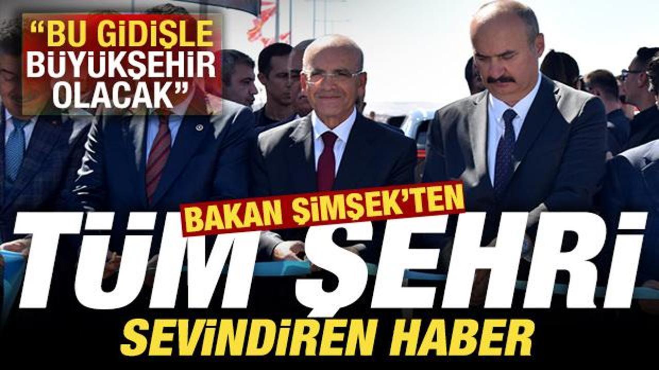 Bakan Şimşek'ten t&uuml;m kenti sevindiren haber: Bu gidişle b&uuml;y&uuml;kşehir olacak