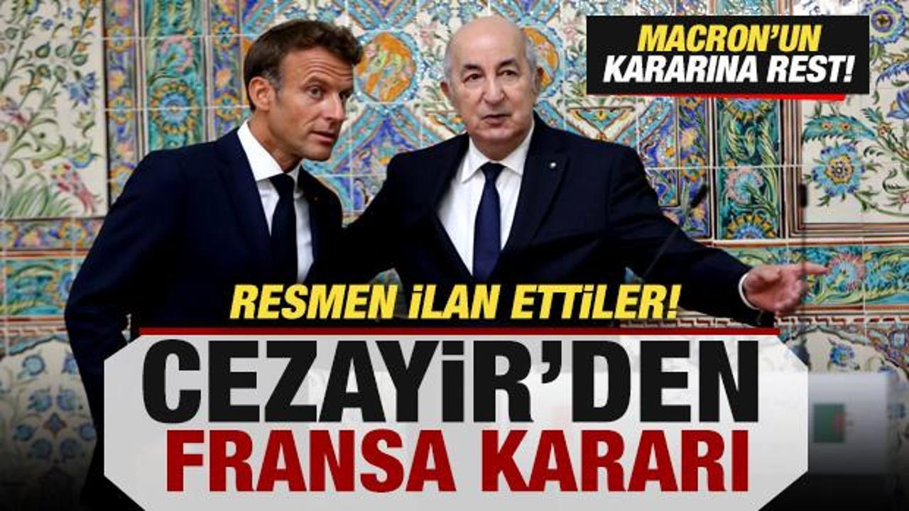 Cezayir'den son dakika Fransa kararı! Macron'a rest! Resmen ilan ettiler
