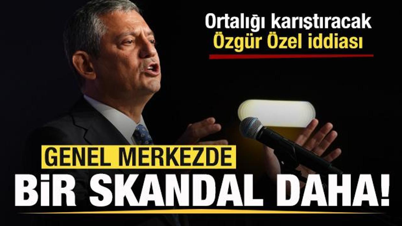 CHP'de bir skandal daha! Ortalığı karıştıracak Özgür Özel iddiası