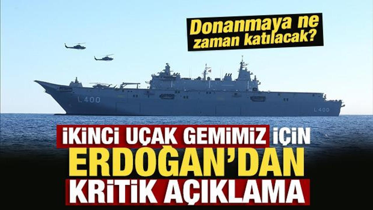 İkinci uçak gemimiz için Erdoğan’dan kritik açıklama