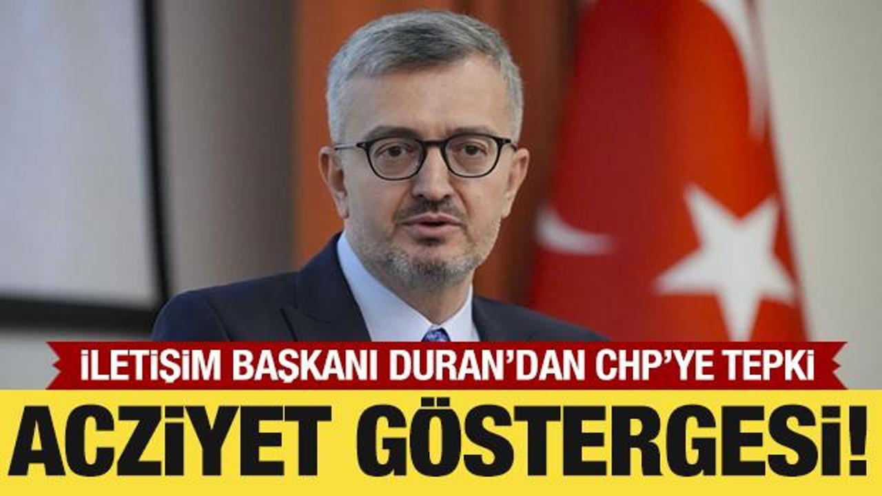 İletişim Başkanı Duran: CHP'nin karalama kampanyası acziyettir!