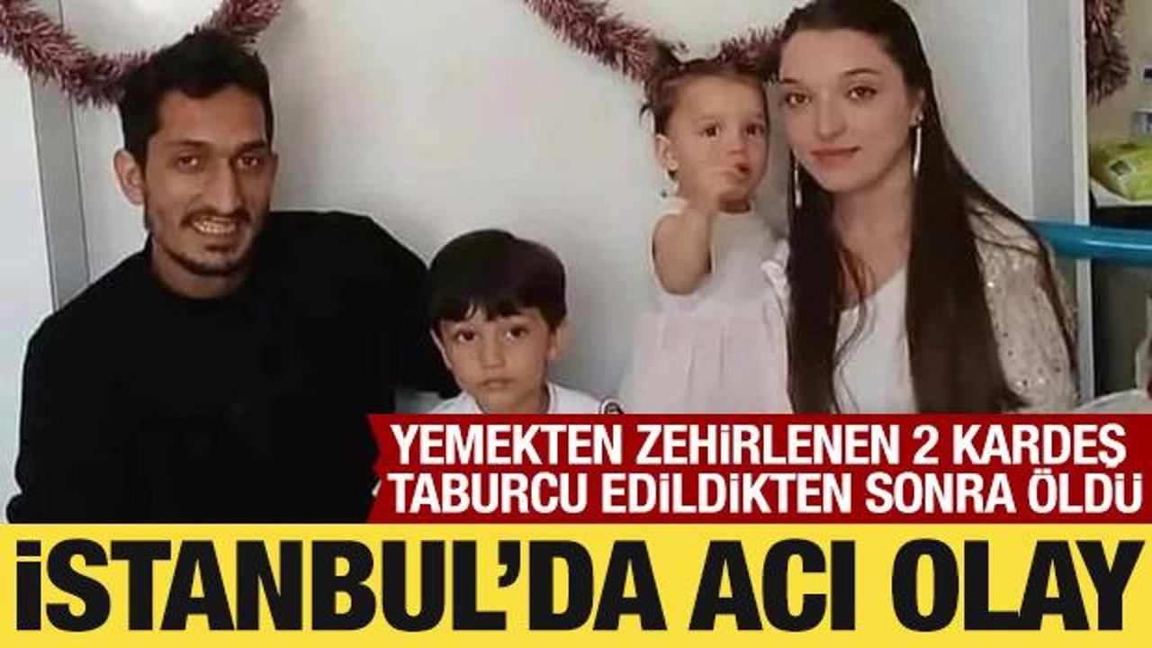 İstanbul'da acı olay: Yemekten zehirlenen 2 kardeş hayatını kaybetti