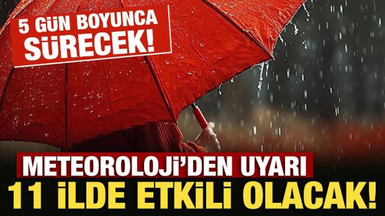 Meteoroloji'den uyarı: 11 ilde 'sarı' alarm! 5 g&uuml;n boyunca etkili olacak