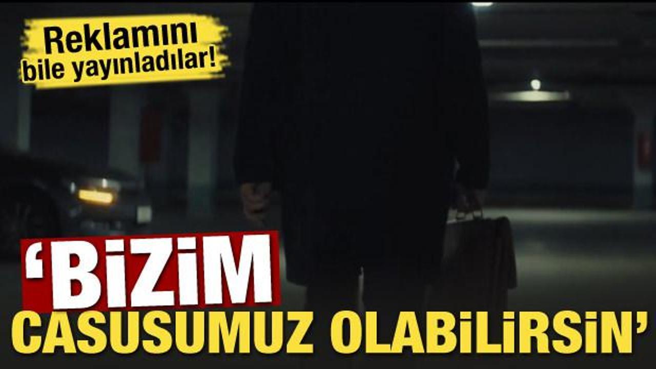 Reklamını bile yayınladılar! 'Bizim casusumuz olabilirsin'
