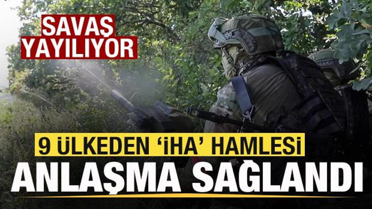 Savaş yayılıyor! 9 &uuml;lkeden 'İHA' hamlesi! Anlaşma sağlandı