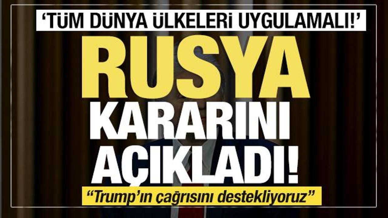 Son dakika... Rusya kararını a&ccedil;ıkladı "Trump'ın &ccedil;ağrısını destekliyoruz"