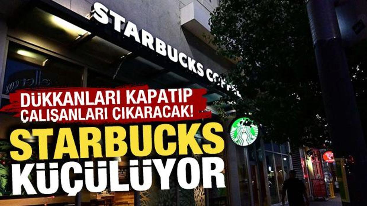 Starbucks k&uuml;&ccedil;&uuml;l&uuml;yor: D&uuml;kkanları kapatıp &ccedil;alışanları &ccedil;ıkaracak!
