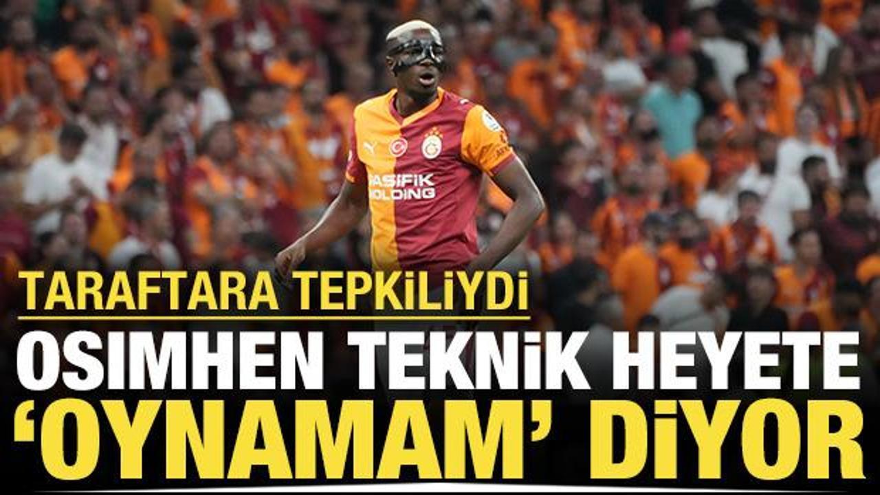 Taraftara tepkiliydi: Osimhen teknik heyete 'oynamam' diyor