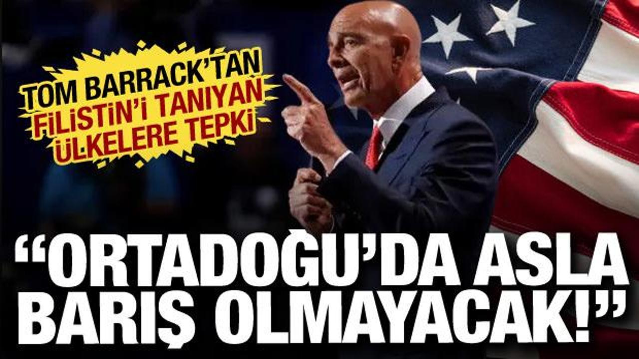 Tom Barrack'tan Filistin'i tanıyan ülkelere tepki: Hiçbir işe yaramaz!
