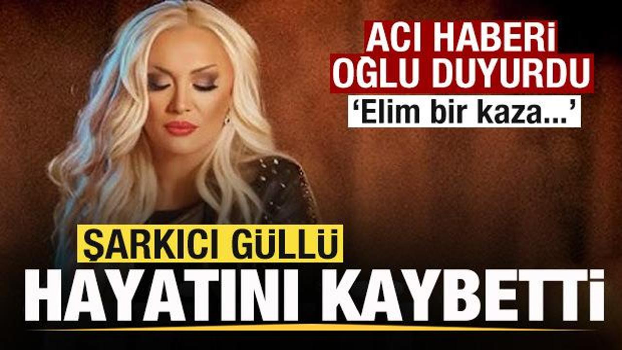 Ünlü şarkıcı Güllü hayatını kaybetti