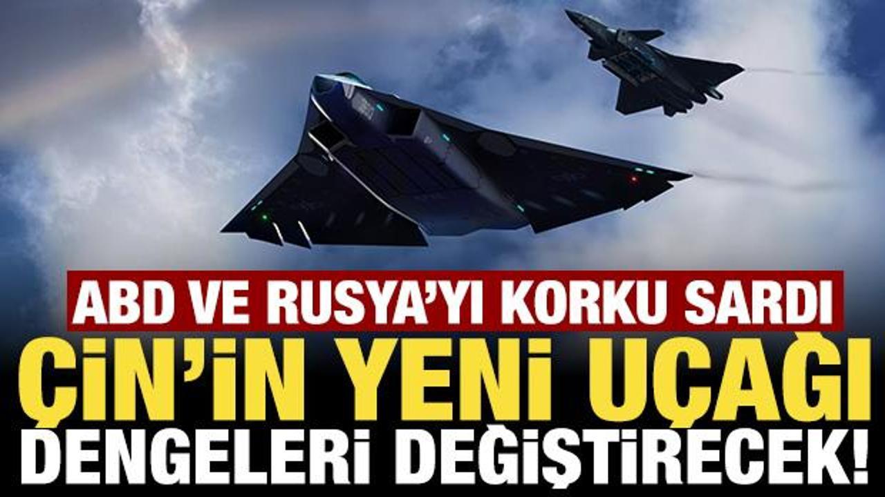 ABD ve Rusya'yı korku sardı: Çin'in yeni uçağı tüm dengeleri değiştirecek!