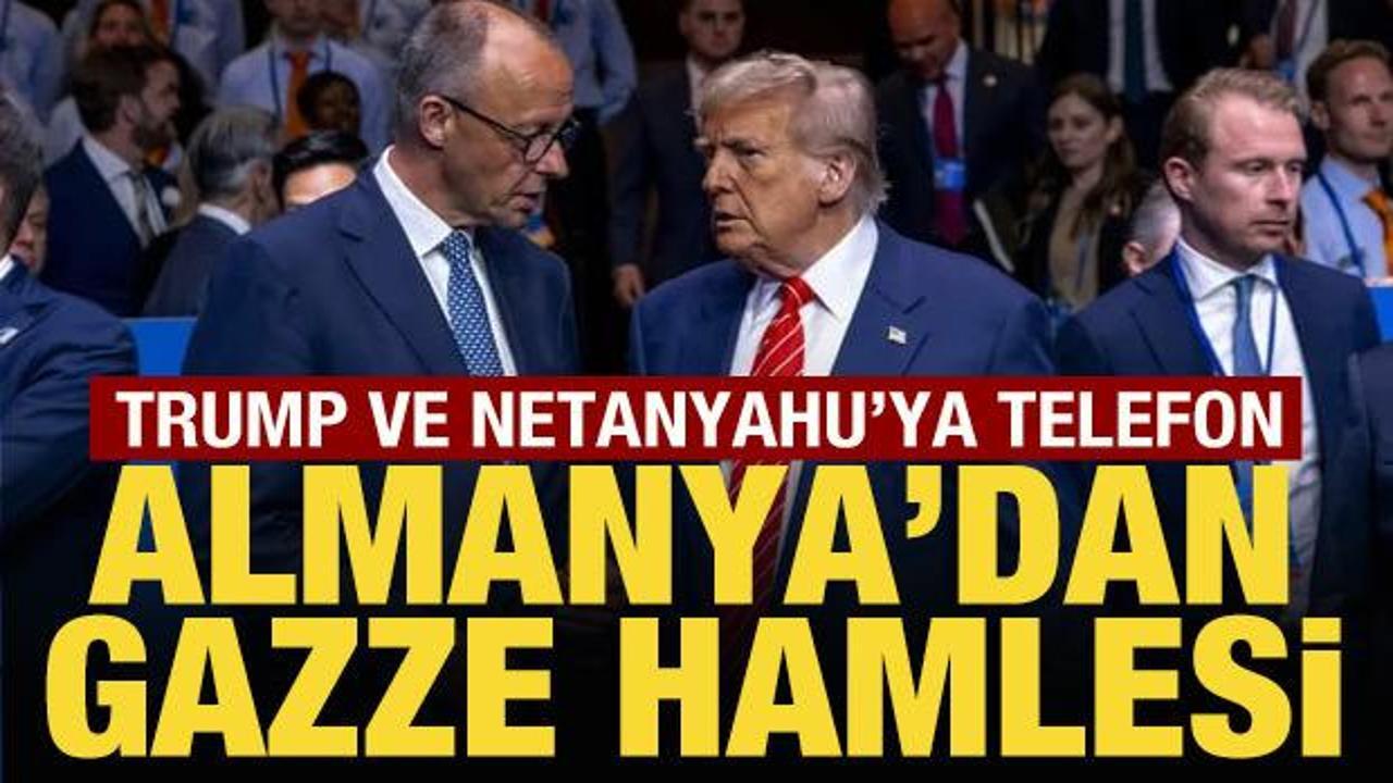 Almanya'dan Gazze hamlesi: Trump ve Netanyahu'ya telefon