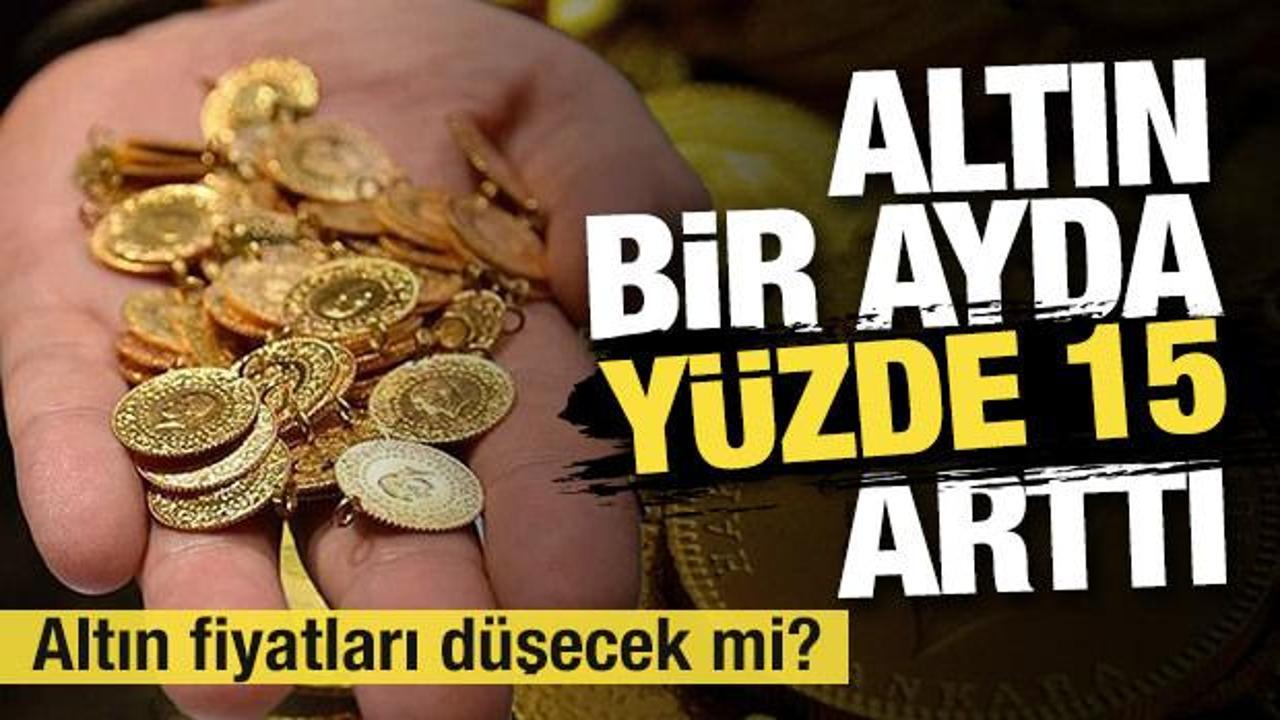 Altın bir ayda yüzde 15 sıçradı! Altın fiyatları düşecek mi?