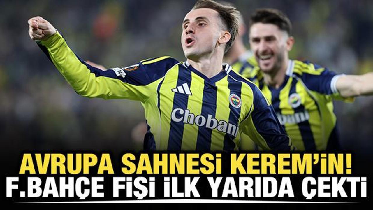 Avrupa sahnesi Kerem'in! Fenerbahçe fişi ilk yarıda çekti