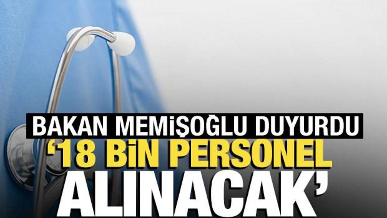 Bakan Memişoğlu açıkladı: 18 bin yeni personel alımı yapılacak