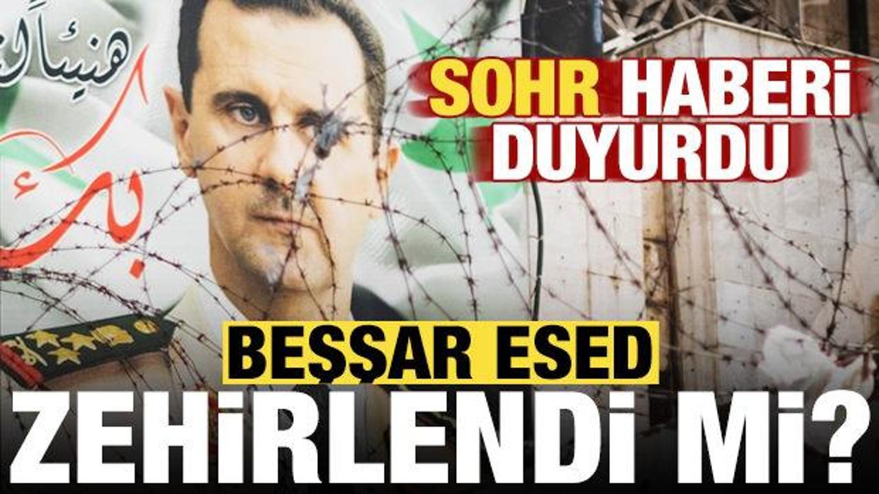 Beşşar Esed zehirlendi mi? SOHR duyurdu...