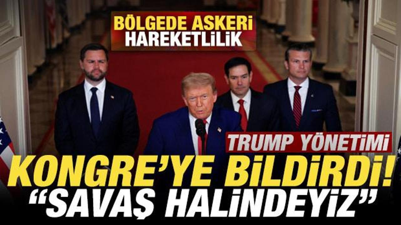 Bölgede askeri hareketlilik! Trump yönetimi Kongre’ye bildirdi! “Savaş halindeyiz”