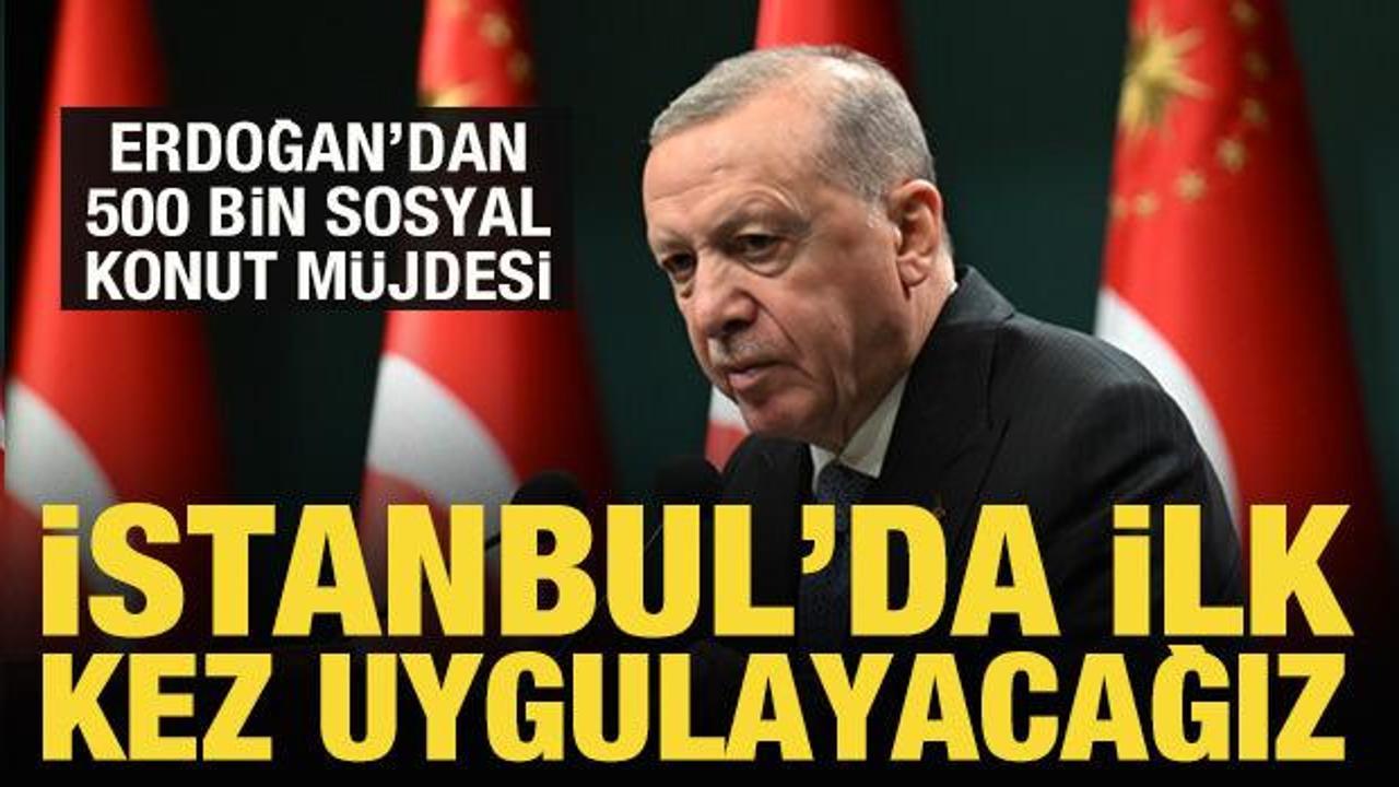 Cumhurbaşkanı Erdoğan: 500 bin sosyal konut için düğmeye basıyoruz