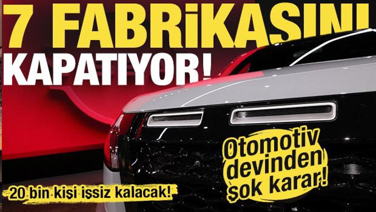 Dünyaca ünlü otomotiv devi 7 fabrikasını kapatıyor! 20 bin kişiyi işten çıkaracak!