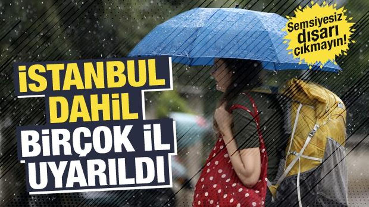 Hafta sonu plan yapanlar dikkat! İstanbul dahil birçok ilde sağanak bekleniyor