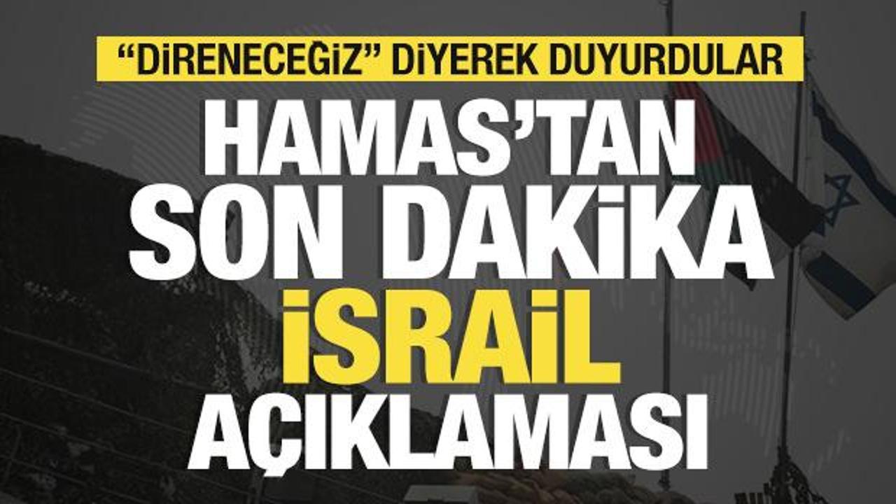Hamas'tan son dakika İsrail açıklaması! "Direneceğiz" diyerek duyurdu