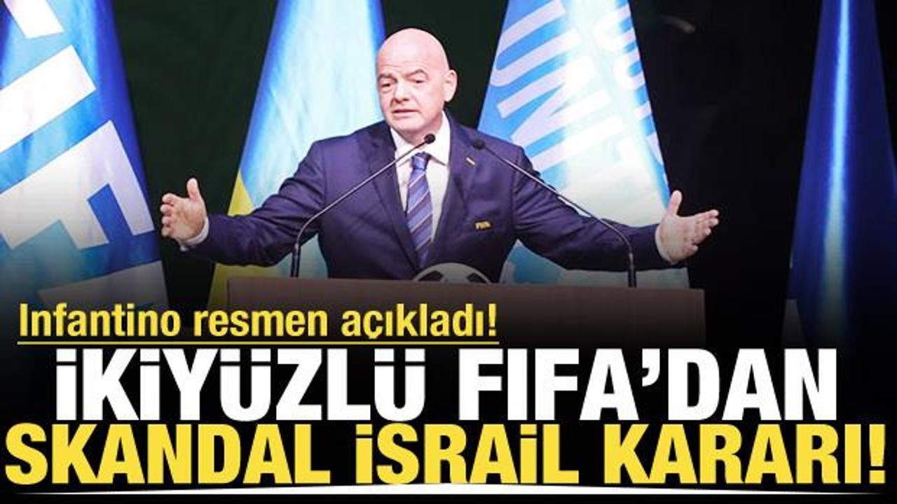İkiyüzlü FIFA'dan skandal İsrail kararı! Infantino açıkladı