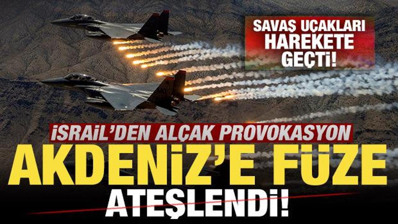 İsrail'den al&ccedil;ak provokasyon! Savaş u&ccedil;akları harekete ge&ccedil;ti! Akdeniz'e f&uuml;ze ateşlendi