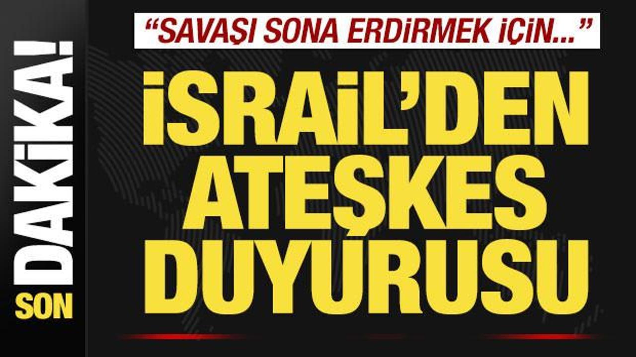 İsrail’den son dakika ateşkes duyurusu! “Savaşı sona erdirmek için…”