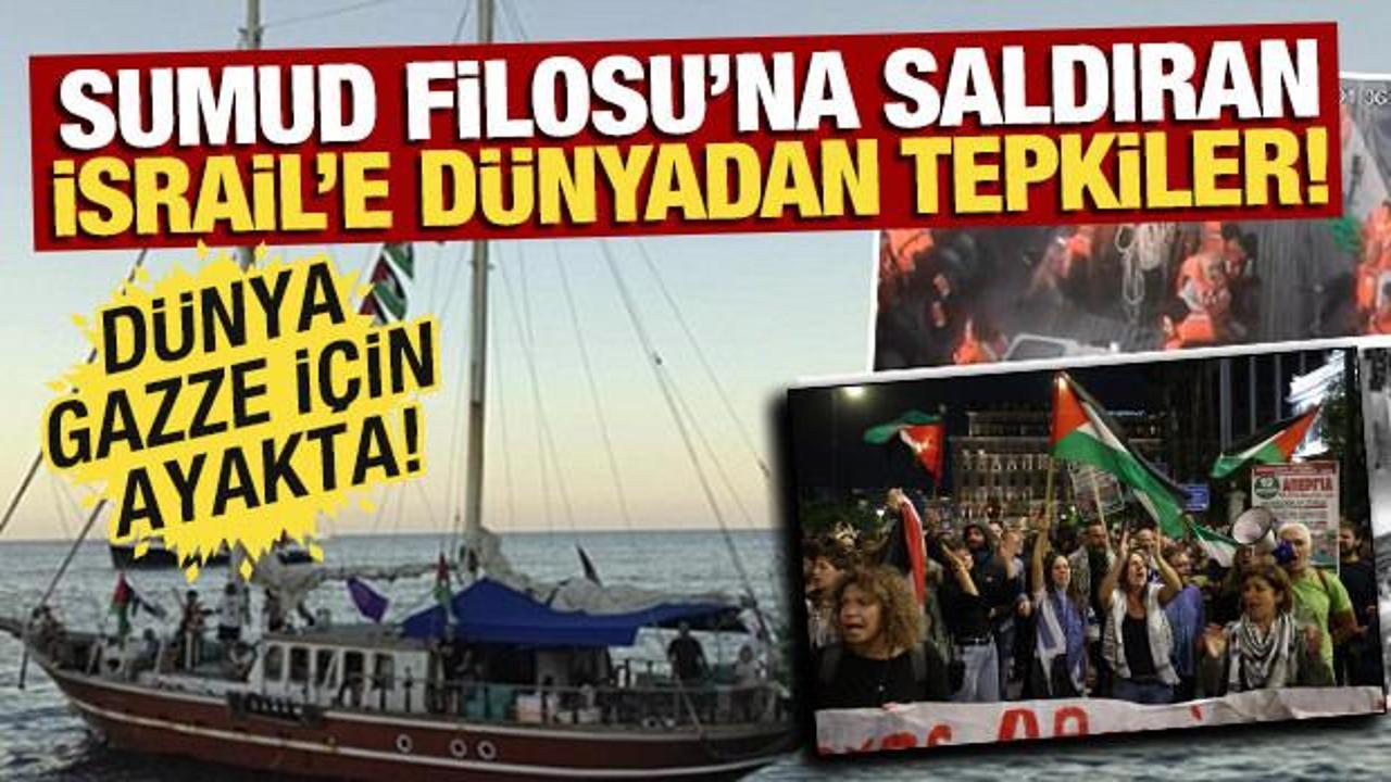 İsrail'in Sumud Filosu'na saldırısına dünyadan peş peşe tepkiler! Dünya, Gazze için ayakta