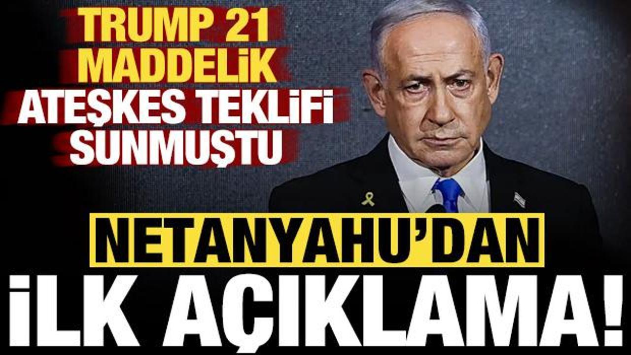 Netanyahu'dan son dakika ateşkes açıklaması: Trump'ın teklifi...