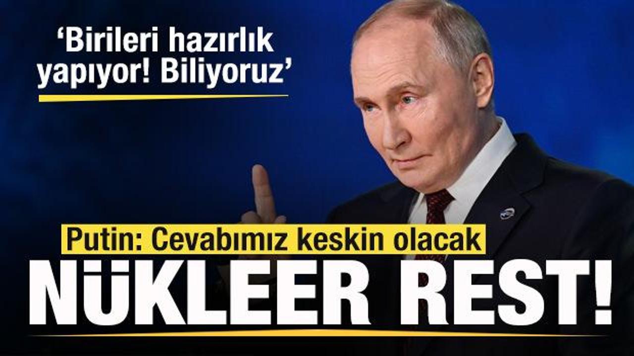Putin’den hodri meydan! Nükleer rest: Birileri hazırlık yapıyor! Biliyoruz