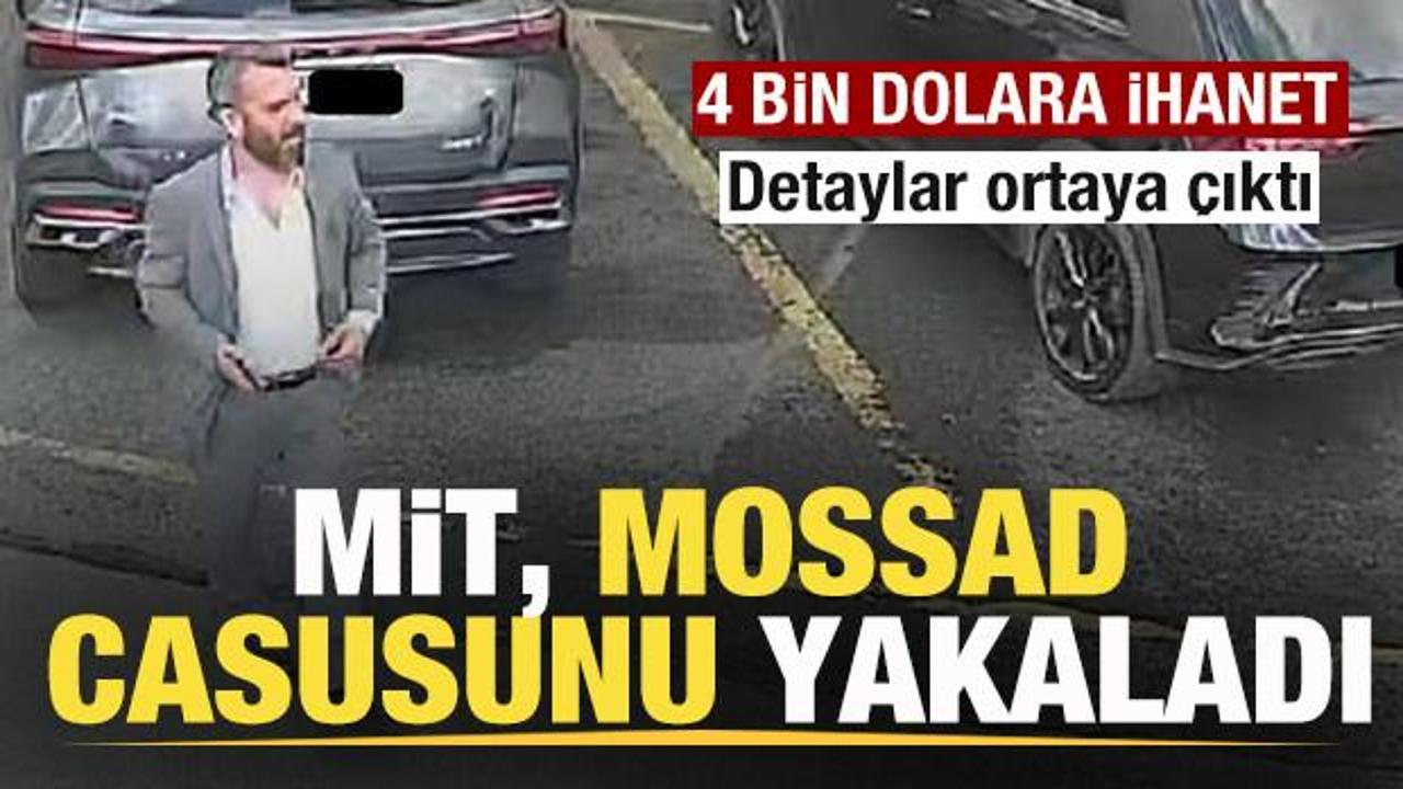 Son dakika: MİT, MOSSAD casusunu yakaladı! 4 bin dolara ihanet! İşte detaylar