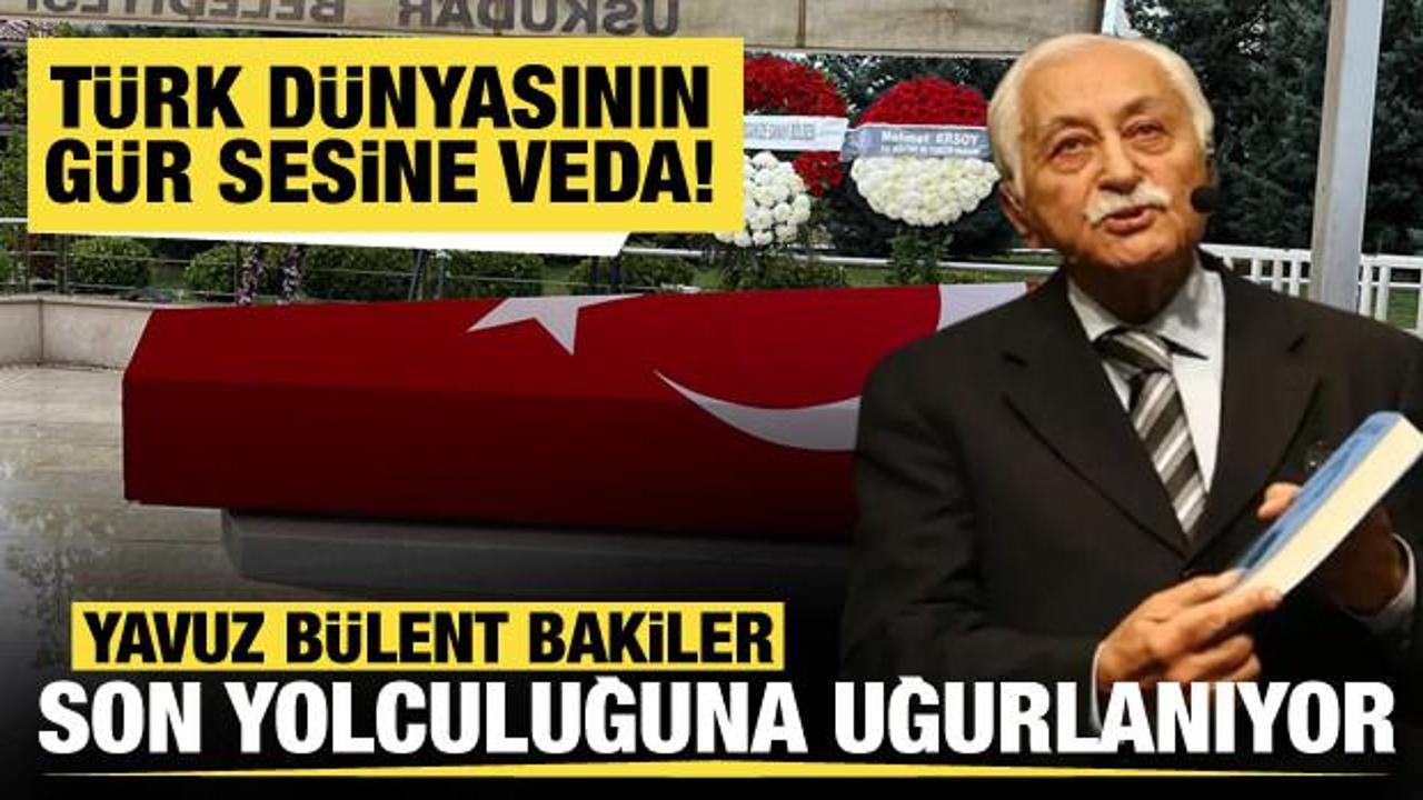 Yavuz Bülent Bakiler son yolculuğuna uğurlandı