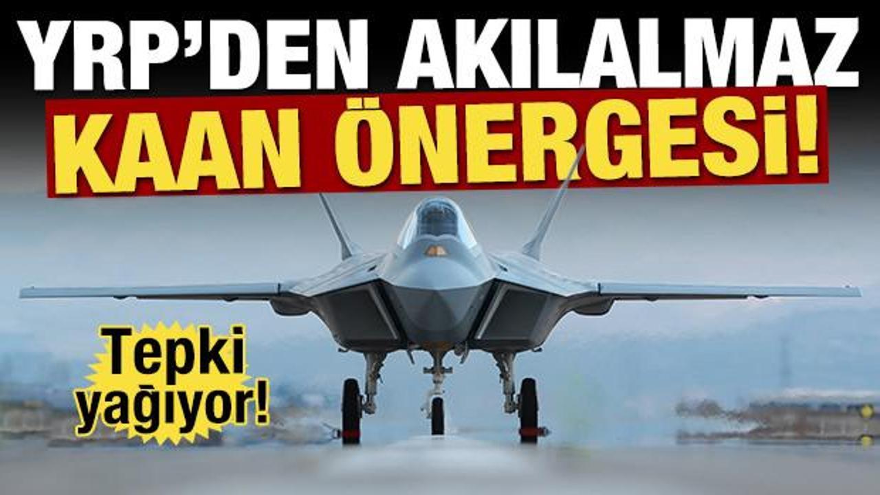 YRP'den akılalmaz KAAN önergesi! Tepki yağıyor