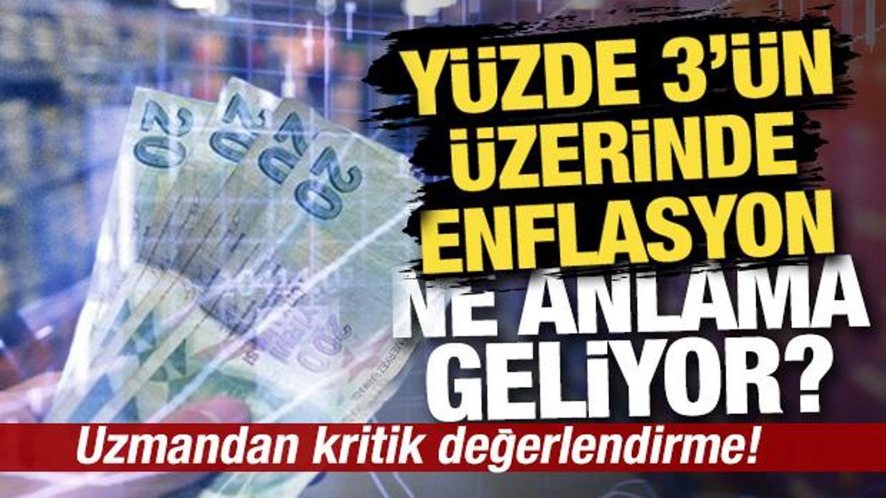 Yüzde 3’ün üzerindeki enflasyon ne anlama geliyor? Uzmandan kritik değerlendirme!