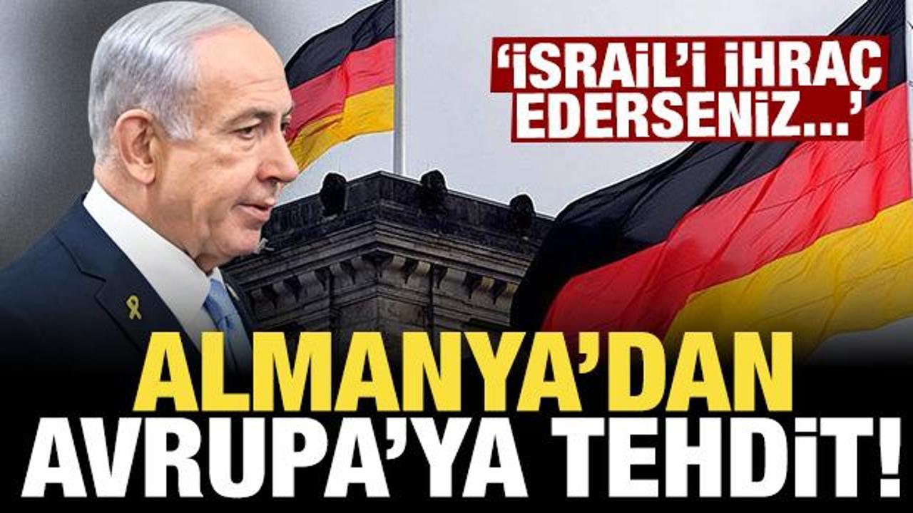 Almanya'dan Avrupa'ya tehdit: İsrail'i ihraç ederseniz...