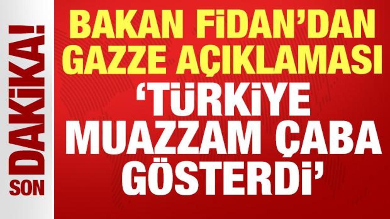 Bakan Fidan’dan son dakika Gazze açıklaması: Türkiye muazzam çaba gösterdi
