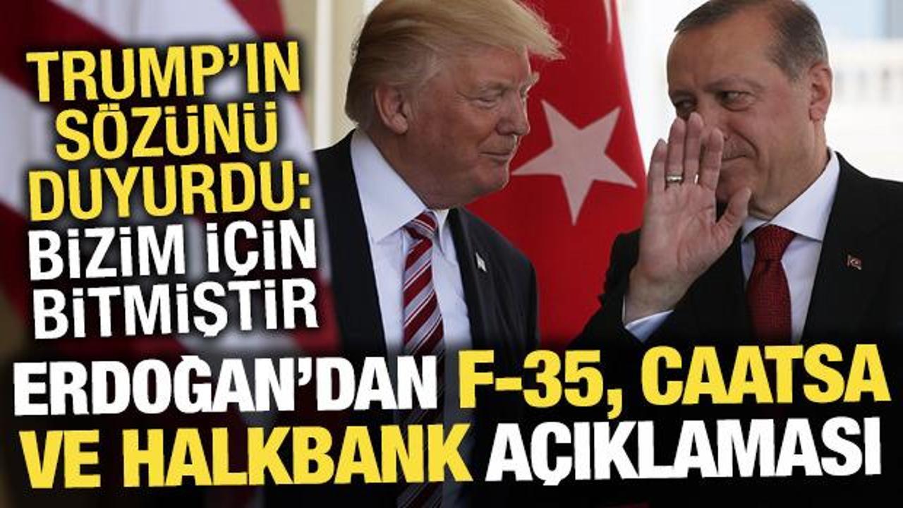 Cumhurbaşkanı Erdoğan'dan F-35, CAATSA ve Halkbank açıklaması