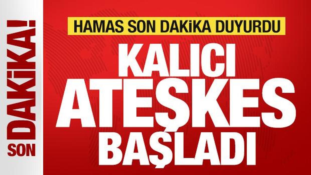 Hamas son dakika duyurdu: Kalıcı ateşkes başladı